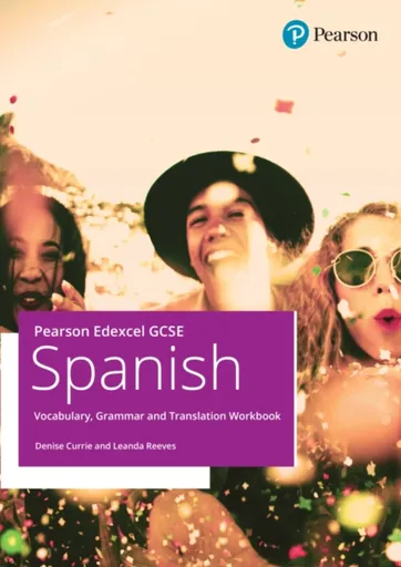 Pearson Edexcel GCSE Spanish Vocabulary, Grammar and Translation Workbook - Denise Currie, Leanda Reaves