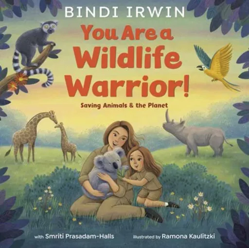 You Are a Wildlife Warrior!: Saving Animals & the Planet - Smriti Prasadam-Halls, Bindi Irwin