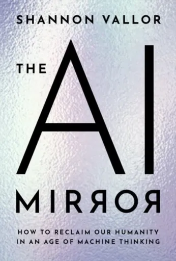 The AI Mirror - Shannon  Vallor