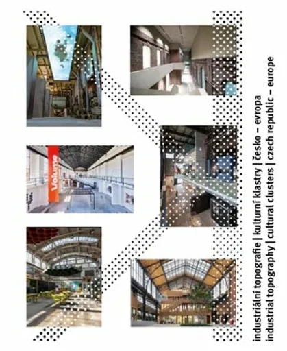 Industriální topografie / Kulturní klastry / Česko - Evropa - Dan Merta, Klára Pučerová