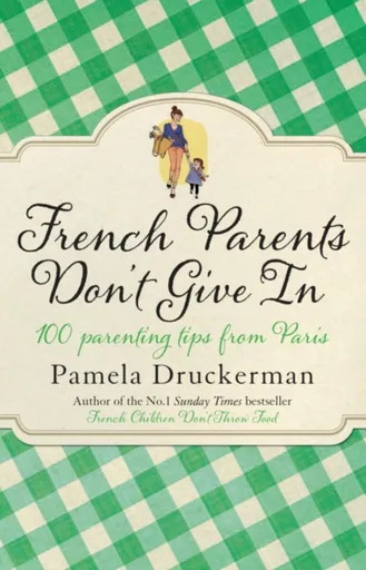 French Parents Don't Give In - Pamela Druckermanová