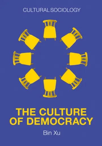The Culture of Democracy - Bin Xu