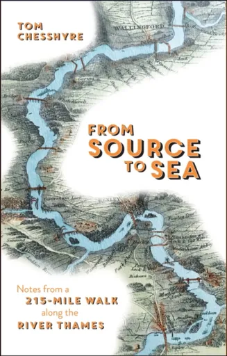 From Source to Sea - Tom Chesshyre