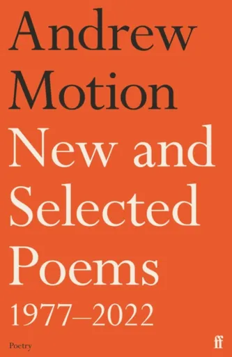 New and Selected Poems 1977â€“2022 - Sir Andrew Motion
