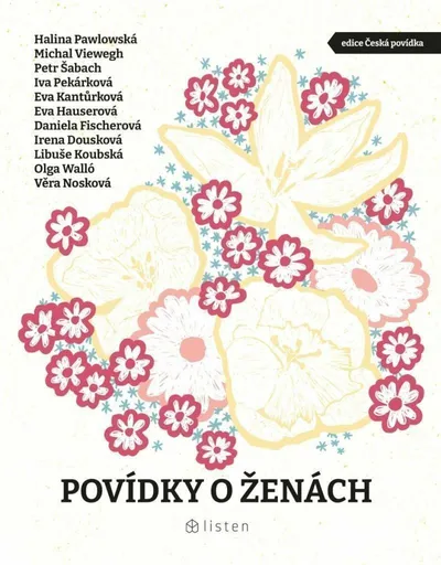 Povídky o ženách - Věra Nosková, Daniela Fischerová, Petr Šabach, Olga Walló, Eva Hauserová, Michal Viewegh, Halina Pawlowská, Eva Kantůrková, Iva Pek