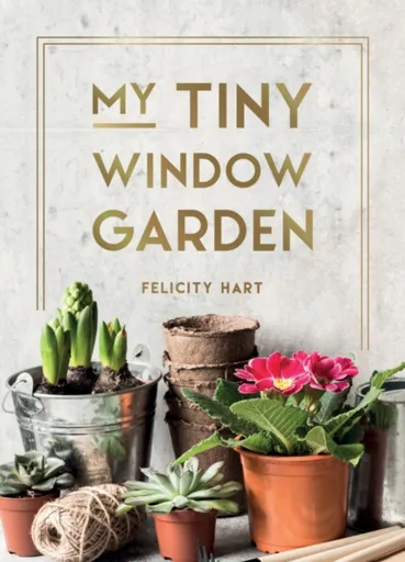 My Tiny Window Garden - Felicity Hart