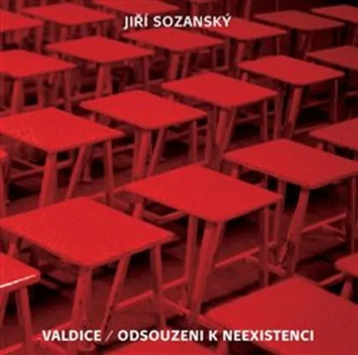 Valdice / Odsouzeni k neexistenci - Jiří Sozanský, kolektiv autorů