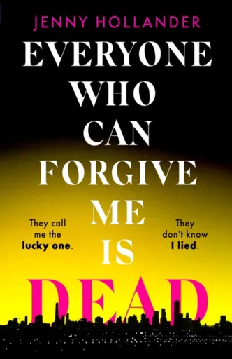 Everyone Who Can Forgive Me is Dead - Jenny Hollander