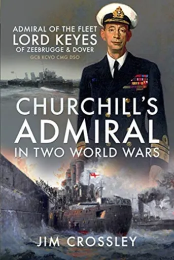 Churchill's Admiral in Two World Wars - Jim Crossley