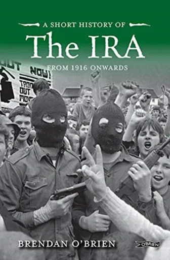 A Short History of the IRA - Brendan O'Brien