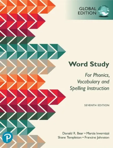 Word Study: for Phonics, Vocabulary, and Spelling Instruction, Global Edition, 7th edition - Donald Bear, Shane Templeton, Marcia Invernizzi, Francine