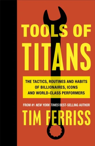 Tools of Titans - Timothy Ferriss