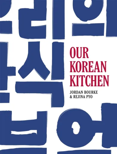 Our Korean Kitchen - Jordan Bourke, Rejina Pyo