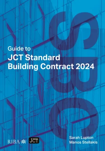 Guide to JCT Standard Building Contract 2024 2025 - Manos Stellakis, Sarah Lupton