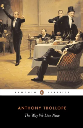 The Way We Live Now - Anthony Trollope