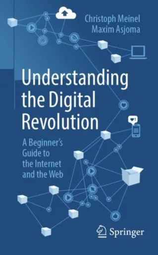 Understanding the Digital Revolution - Christoph Meinel, Maxim Asjoma