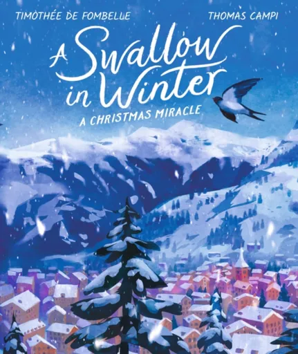 A Swallow in Winter: A Christmas Miracle - Timothée de Fombelle