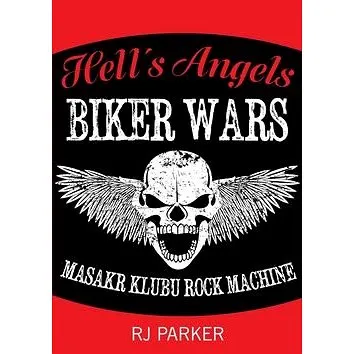 Hell´s Angels Války motorkářů: Masakr klubu Rock Machine (978-80-87525-44-9)