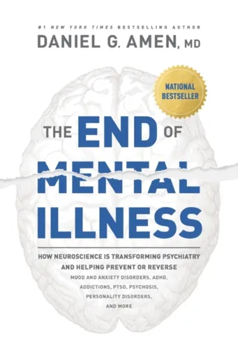 The End of Mental Illness - Amen MD Daniel G.