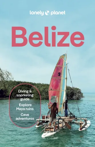 Lonely Planet Belize - Paul Harding, Ray Bartlett, Lonely Planet, Anna Kaminski, Marco Ferrarese, Carolee Chanona