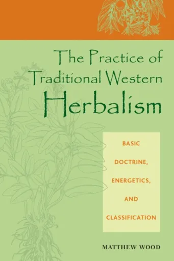 The Practice of Traditional Western Herbalism - Matthew Wood