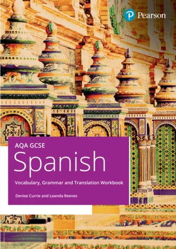 AQA GCSE Spanish Vocabulary, Grammar and Translation Workbook - Denise Currie, Leanda Reaves