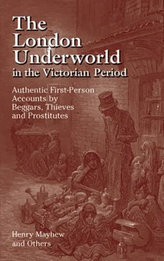 The London Underworld in the Victorian Period: v. 1 - Henry Mayhew