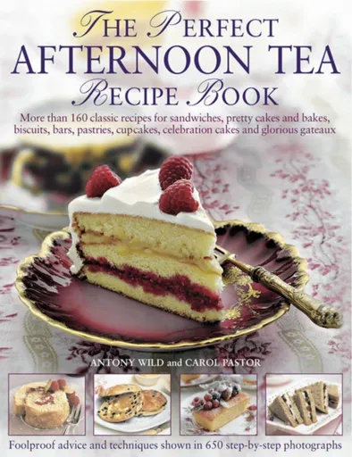 The Perfect Afternoon Tea Recipe Book - Carol Pastor, Anthony Wild