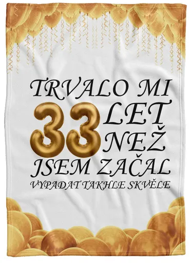 Deka Trvalo mi + věk (věk: 33, Podšití beránkem: NE)