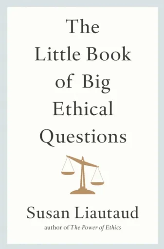 The Little Book of Big Ethical Questions - Susan Liautaud