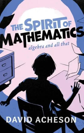 The Spirit of Mathematics - David Acheson