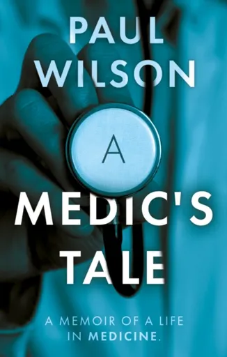 A Medic's Tale - Paul Wilson