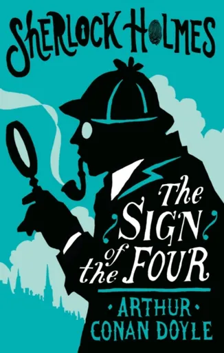 The Sign of the Four or The Problem of the Sholtos - Sir Arthur Conan Doyle