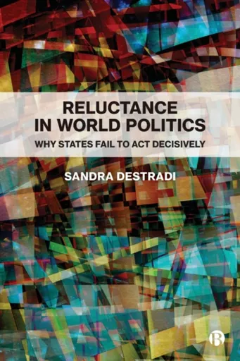 Reluctance in World Politics - Sandra  Destradi