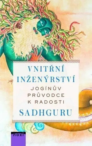 Vnitřní inženýrství Jogínův průvodce k radosti - Sadhguru