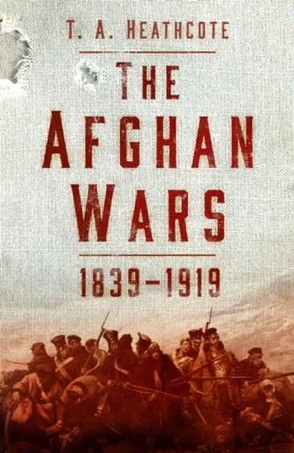 The Afghan Wars 1839-1919 - Jo Heathcote