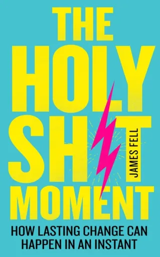 The Holy Sh!t Moment - James Fell