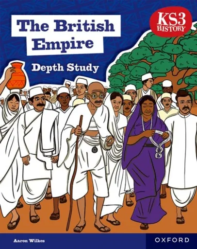 KS3 Depth Studies: The British Empire Student Book (2nd edition) - Aaron Wilkes