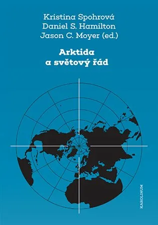 Arktida a světový řád - Jason C.  Moyer, Kristina Spohrová, Daniel S.   Hamilton