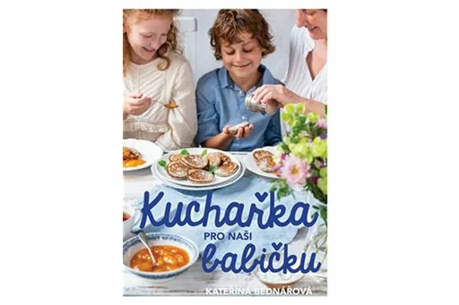 Kuchařka pro naši babičku - Kateřina Bednářová