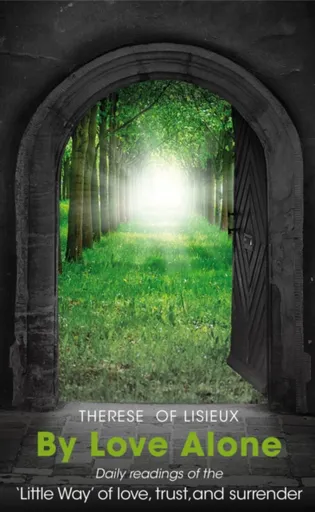 By Love Alone - Michael Hollings, Therese of Lisieux