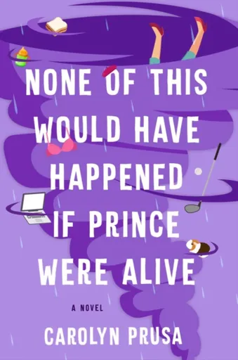 None of This Would Have Happened If Prince Were Alive - Carolyn Prusa