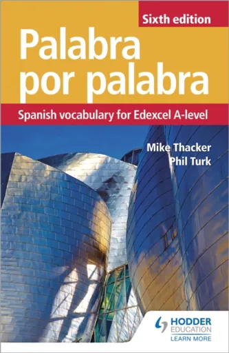 Palabra por Palabra Sixth Edition: Spanish Vocabulary for Edexcel A-level - Phil Turk, Mike Thacker