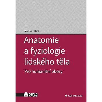 Anatomie a fyziologie lidského těla: Pro humanitní obory (978-80-271-0531-1)