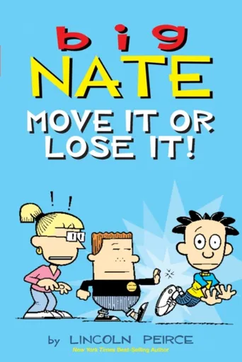 Big Nate: Move It or Lose It! - Lincoln Peirce