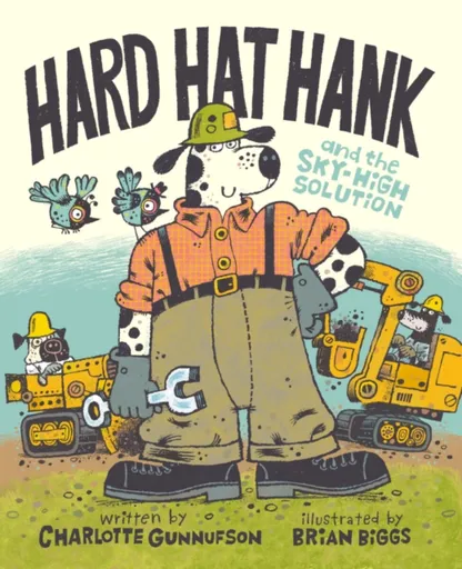 Hard Hat Hank and the Sky-High Solution - Charlotte Gunnufson