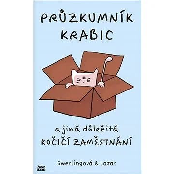 Průzkumník krabic: A jiná důležitá kočičí zaměstnání (978-80-7413-564-4)