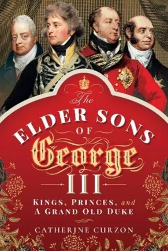 The Elder Sons of George III - Catherine Curzonová