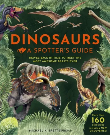 Dinosaurs: A Spotter's Guide - Michael K. Brett-Surman