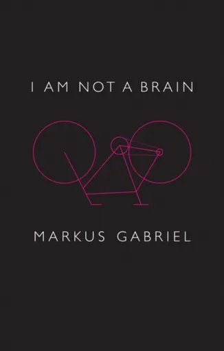 I am Not a Brain - Markus  Gabriel